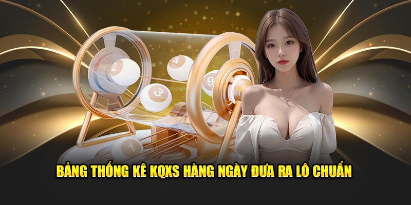 Bảng thống kê KQXS hàng ngày đưa ra lô chuẩn 