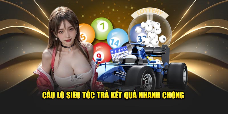 Cầu lô siêu tốc trả kết quả nhanh chóng 