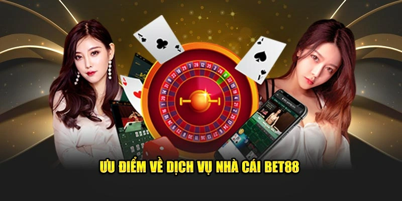 Ưu điểm dịch vụ tại nhà cái Bet88 