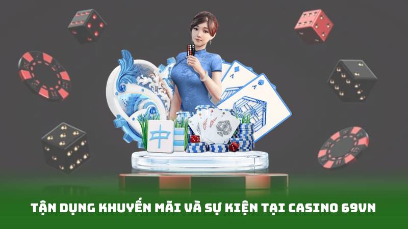 Tận dụng khuyến mãi và sự kiện tại Casino 69vn