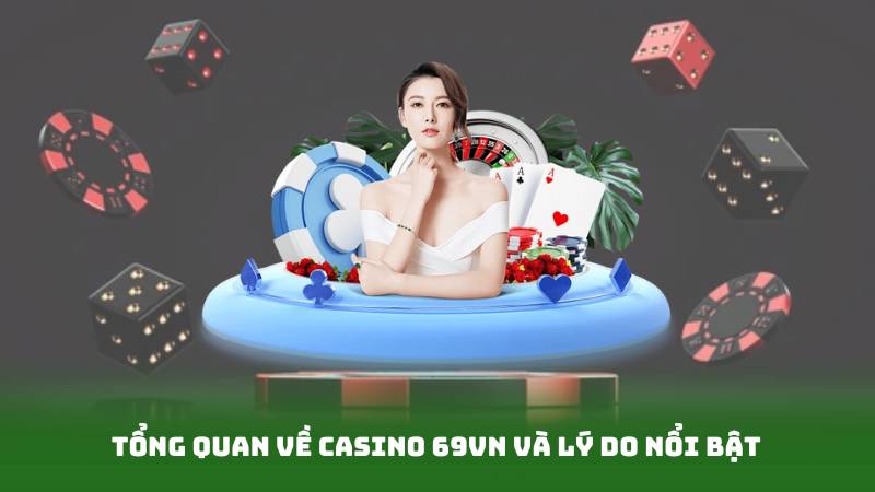 Tổng Quan Về Casino 69vn Và Lý Do Nổi Bật